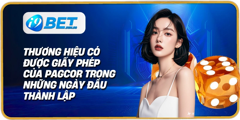 Thương hiệu có được giấy phép của PAGCOR trong những ngày đầu thành lập